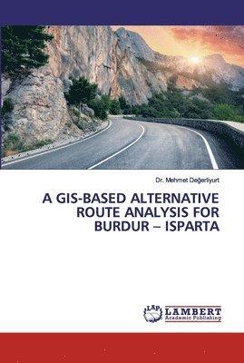 A Gis-Based Alternative Route Analysis for Burdur - Isparta 1