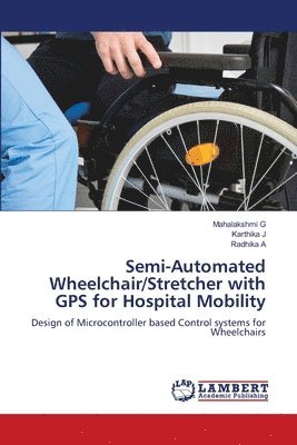 bokomslag Semi-Automated Wheelchair/Stretcher with GPS for Hospital Mobility