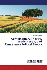 bokomslag Contemporary Theatre, Gothic Fiction, and Renaissance Political Theory