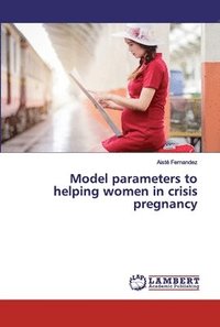 bokomslag Model parameters to helping women in crisis pregnancy