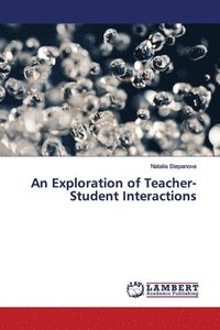 bokomslag An Exploration of Teacher-Student Interactions