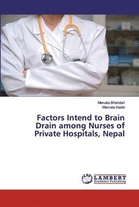 bokomslag Factors Intend to Brain Drain among Nurses of Private Hospitals, Nepal