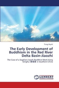 bokomslag The Early Development of Buddhism in the Red River Delta Basin-Jiaozhi