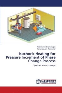 bokomslag Isochoric Heating for Pressure Increment of Phase Change Process