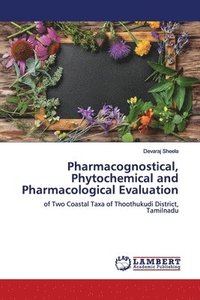 bokomslag Pharmacognostical, Phytochemical and Pharmacological Evaluation