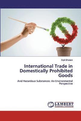 International Trade in Domestically Prohibited Goods 1