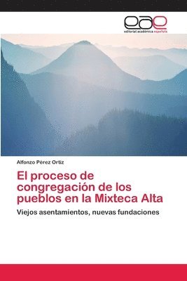 El proceso de congregacin de los pueblos en la Mixteca Alta 1