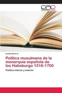 bokomslag Politica musulmana de la monarquia espaola de los Habsburgo 1516-1700