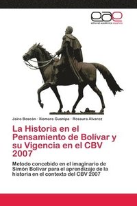 bokomslag La Historia en el Pensamiento de Bolvar y su Vigencia en el CBV 2007