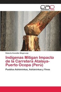 bokomslag Indgenas Mitigan Impacto de la Carretera Atalaya-Puerto Ocopa (Per)