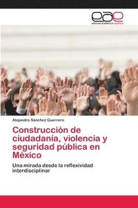 bokomslag Construccin de ciudadana, violencia y seguridad pblica en Mxico