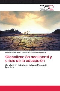 bokomslag Globalizacion neoliberal y crisis de la educacion