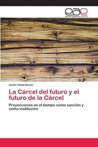 bokomslag La Carcel del futuro y el futuro de la Carcel