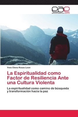 bokomslag La Espiritualidad como Factor de Resiliencia Ante una Cultura Violenta