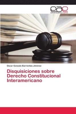 Disquisiciones sobre Derecho Constitucional Interamericano 1
