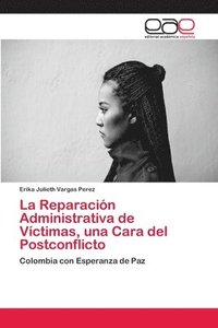 bokomslag La Reparacin Administrativa de Vctimas, una Cara del Postconflicto