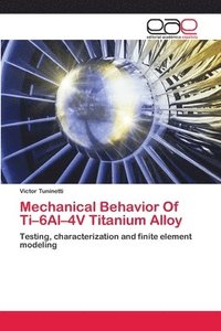 bokomslag Mechanical Behavior Of Ti-6Al-4V Titanium Alloy