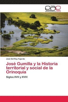 Jos Gumilla y la Historia territorial y social de la Orinoquia 1