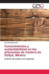 bokomslag Conocimientos y sustentabilidad en las artesanias de madera de Dzitya, Mexico