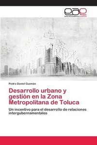 bokomslag Desarrollo urbano y gestion en la Zona Metropolitana de Toluca