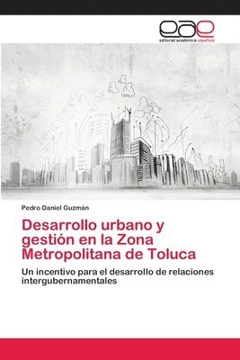 Desarrollo urbano y gestion en la Zona Metropolitana de Toluca 1