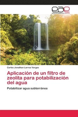 bokomslag Aplicacin de un filtro de zeolita para potabilizacin del agua