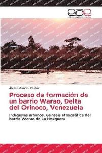 bokomslag Proceso de formacin de un barrio Warao, Delta del Orinoco, Venezuela