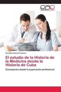 bokomslag El estudio de la Historia de la Medicina desde la Historia de Cuba