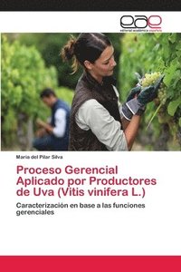 bokomslag Proceso Gerencial Aplicado por Productores de Uva (Vitis vinifera L.)
