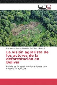 bokomslag La visin agrarista de los actores de la deforestacin en Bolivia