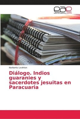 bokomslag Dilogo. Indios guaranies y sacerdotes jesuitas en Paracuaria