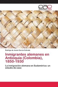 bokomslag Inmigrantes alemanes en Antioquia (Colombia), 1850-1930