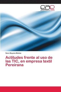 bokomslag Actitudes frente al uso de las TIC, en empresa textil Pereirana