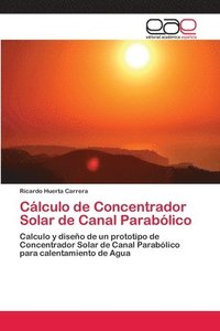 bokomslag Clculo de Concentrador Solar de Canal Parablico