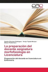 bokomslag La preparacin del docente asignatura morfofisiologa en Licenciatura