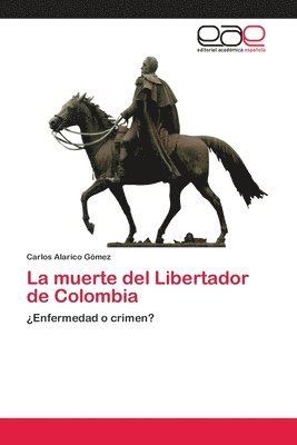 bokomslag La muerte del Libertador de Colombia