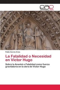 bokomslag La Fatalidad o Necesidad en Victor Hugo