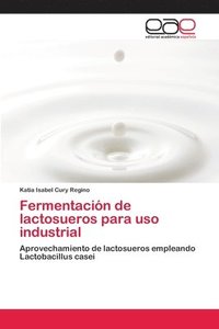 bokomslag Fermentacion de lactosueros para uso industrial