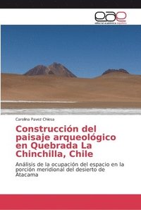 bokomslag Construccin del paisaje arqueolgico en Quebrada La Chinchilla, Chile