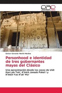 bokomslag Personhood e identidad de tres gobernantes mayas del Clsico