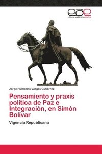 bokomslag Pensamiento y praxis politica de Paz e Integracion, en Simon Bolivar