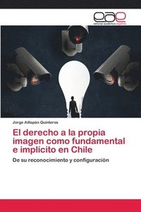 bokomslag El derecho a la propia imagen como fundamental e implcito en Chile