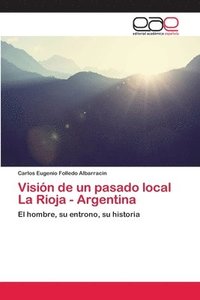 bokomslag Vision de un pasado local La Rioja - Argentina