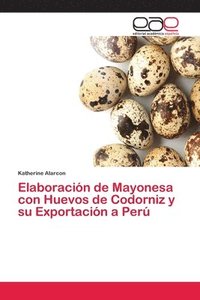 bokomslag Elaboracion de Mayonesa con Huevos de Codorniz y su Exportacion a Peru