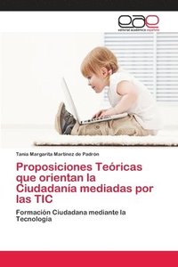 bokomslag Proposiciones Teoricas que orientan la Ciudadania mediadas por las TIC