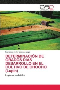 bokomslag DETERMINACIN DE GRADOS DAS DESARROLLO EN EL CULTIVO DE CHOCHO (Lupin)