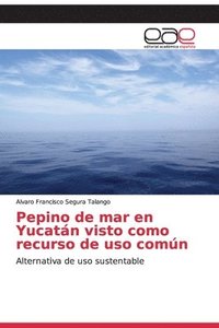 bokomslag Pepino de mar en Yucatn visto como recurso de uso comn