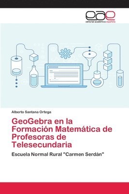 GeoGebra en la Formacion Matematica de Profesoras de Telesecundaria 1