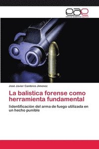 bokomslag La balistica forense como herramienta fundamental