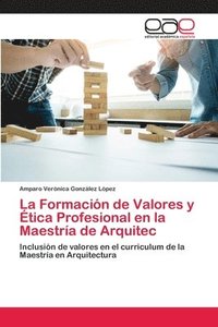 bokomslag La Formacin de Valores y tica Profesional en la Maestra de Arquitec